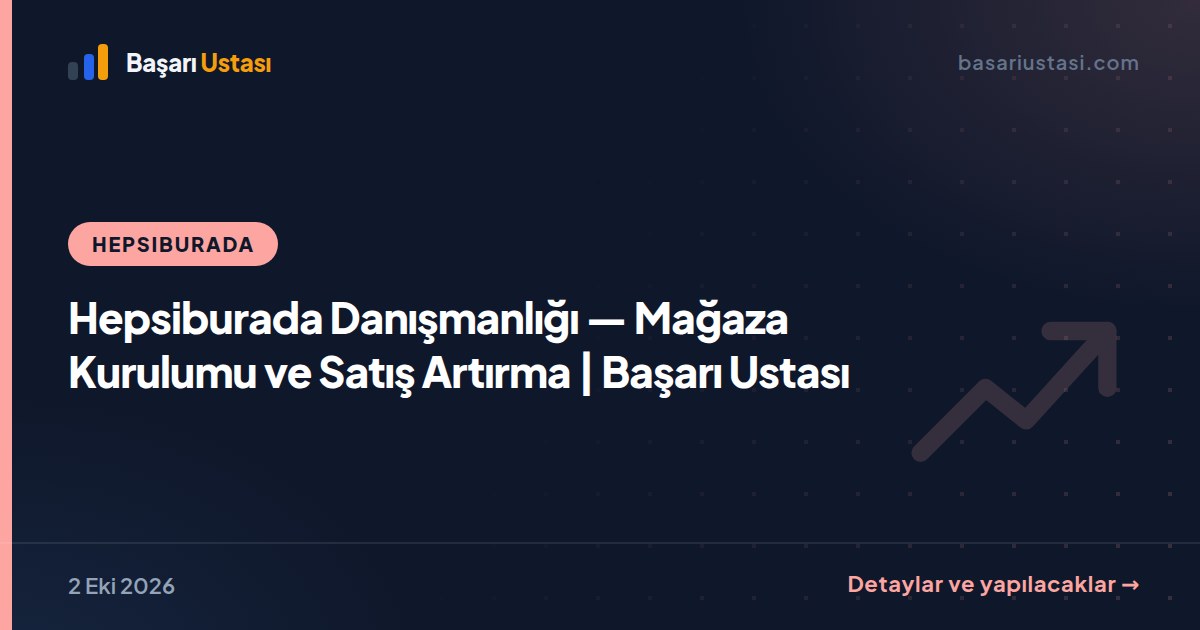 Hepsiburada Danışmanlığı — Mağaza Kurulumu ve Satış Artırma | Başarı Ustası