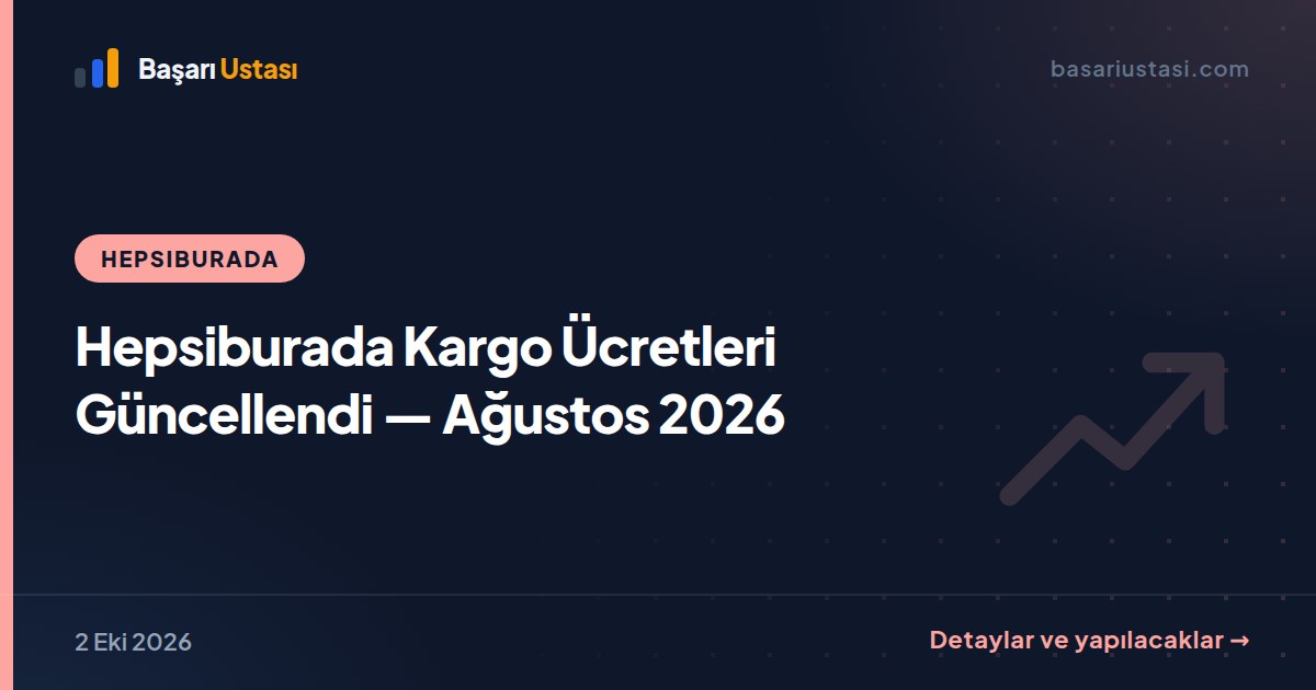 Hepsiburada Kargo Ücretleri Güncellendi — Ağustos 2026