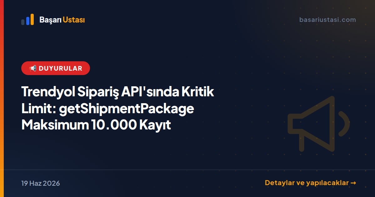 Trendyol Sipariş API'sında Kritik Limit: getShipmentPackage Maksimum 10.000 Kayıt