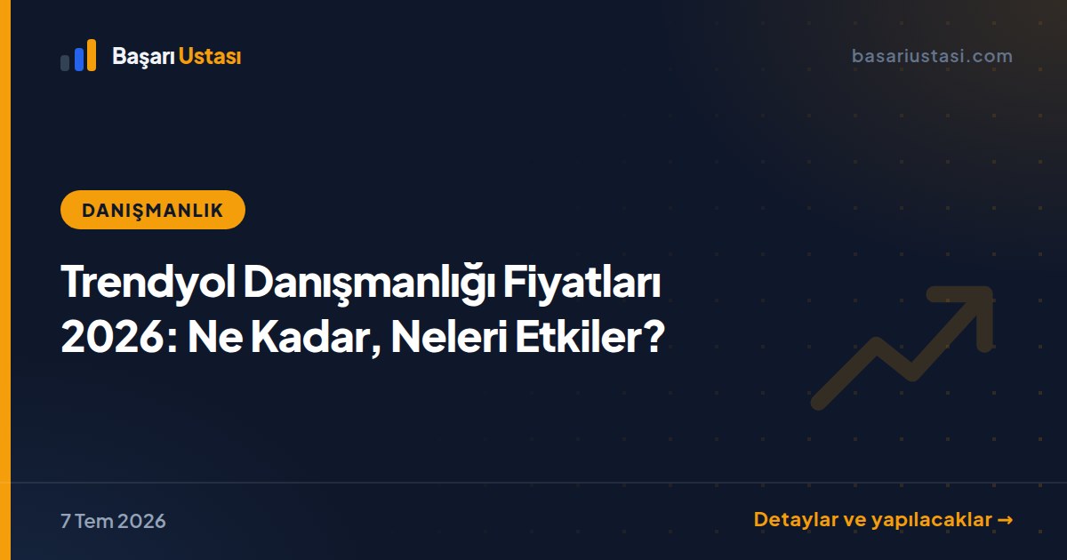 Trendyol Danışmanlığı Fiyatları 2026: Ne Kadar, Neleri Etkiler?