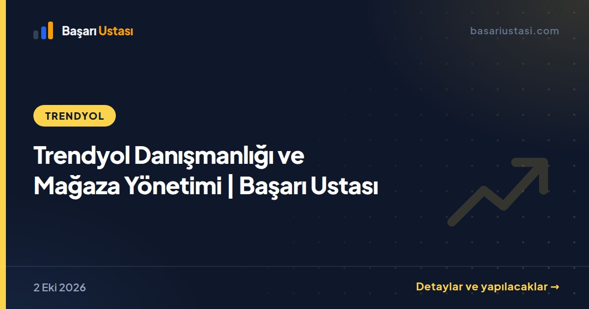 Trendyol Danışmanlığı ve Mağaza Yönetimi | Başarı Ustası