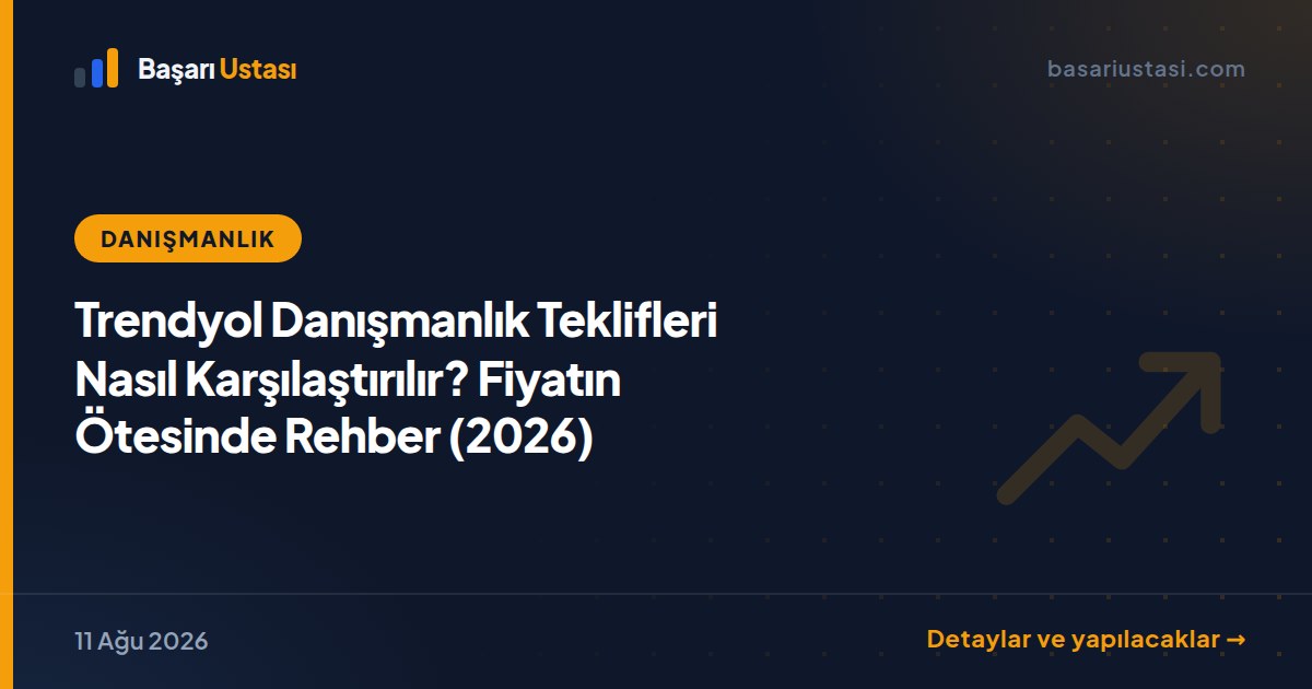 Trendyol Danışmanlık Teklifleri Nasıl Karşılaştırılır? Fiyatın Ötesinde Rehber (2026)