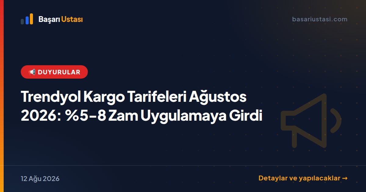 Trendyol Kargo Tarifeleri Ağustos 2026: %5-8 Zam Uygulamaya Girdi