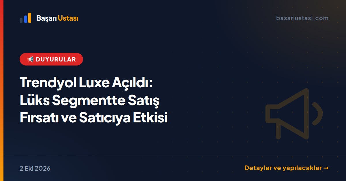 Trendyol Luxe Açıldı: Lüks Segmentte Satış Fırsatı ve Satıcıya Etkisi