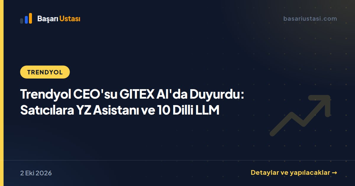 Trendyol CEO'su GITEX AI'da Duyurdu: Satıcılara YZ Asistanı ve 10 Dilli LLM