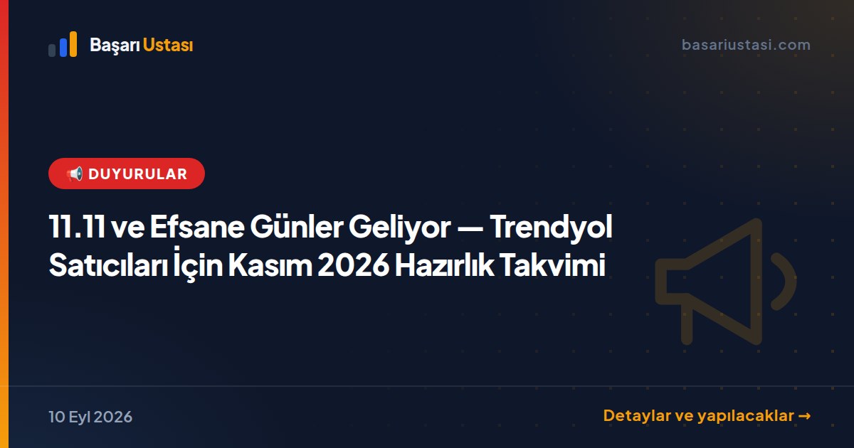 11.11 ve Efsane Günler Geliyor — Trendyol Satıcıları İçin Kasım 2026 Hazırlık Takvimi