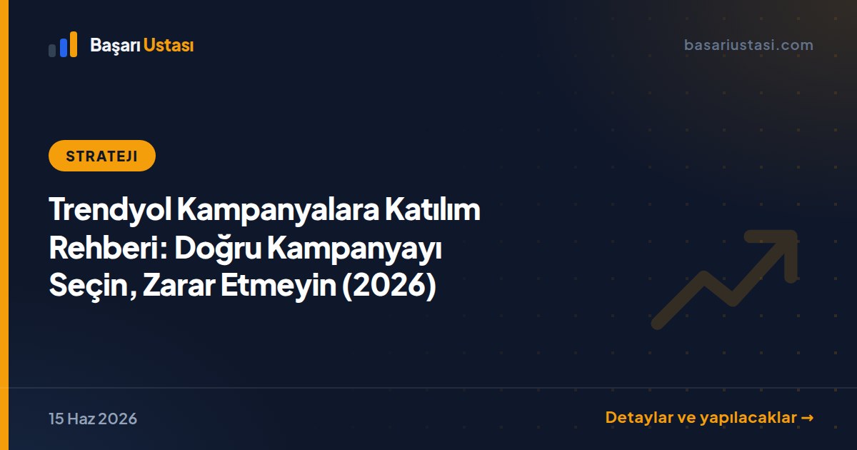 Trendyol Kampanyalara Katılım Rehberi: Doğru Kampanyayı Seçin, Zarar Etmeyin (2026)