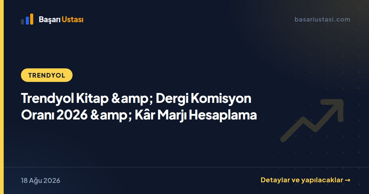 Trendyol Kitap &amp; Dergi Komisyon Oranı 2026 &amp; Kâr Marjı Hesaplama