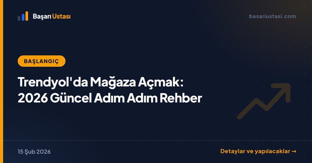 Trendyol'da Mağaza Açmak: 2026 Güncel Adım Adım Rehber