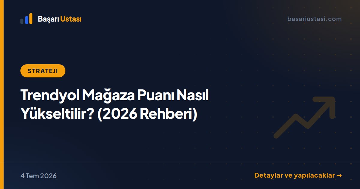 Trendyol Mağaza Puanı Nasıl Yükseltilir? (2026 Rehberi)