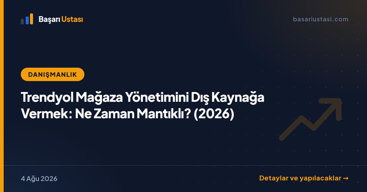 Trendyol Mağaza Yönetimini Dış Kaynağa Vermek: Ne Zaman Mantıklı? (2026)