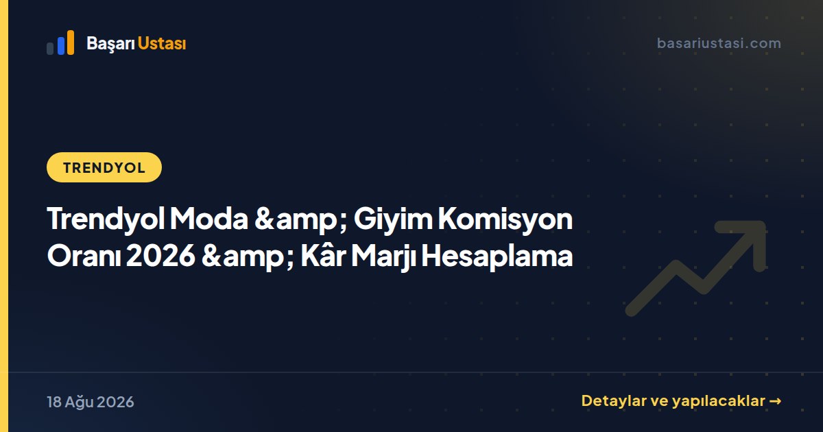 Trendyol Moda &amp; Giyim Komisyon Oranı 2026 &amp; Kâr Marjı Hesaplama