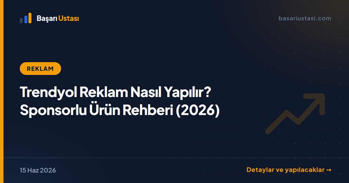 Trendyol Reklam Nasıl Yapılır? Sponsorlu Ürün Rehberi (2026)