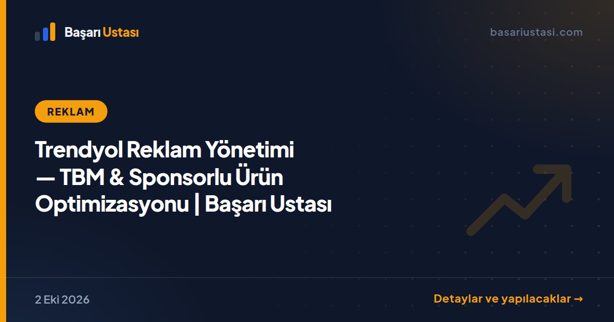 Trendyol Reklam Yönetimi — TBM & Sponsorlu Ürün Optimizasyonu | Başarı Ustası