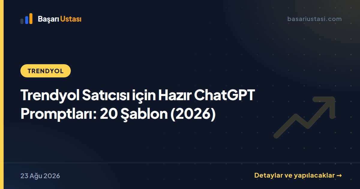 Trendyol Satıcısı için Hazır ChatGPT Promptları: 20 Şablon (2026)