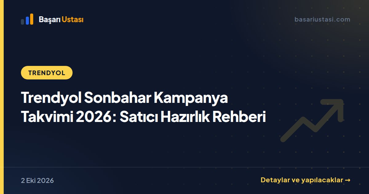 Trendyol Sonbahar Kampanya Takvimi 2026: Satıcı Hazırlık Rehberi