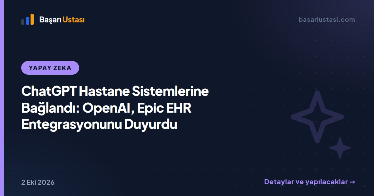 ChatGPT Hastane Sistemlerine Bağlandı: OpenAI, Epic EHR Entegrasyonunu Duyurdu