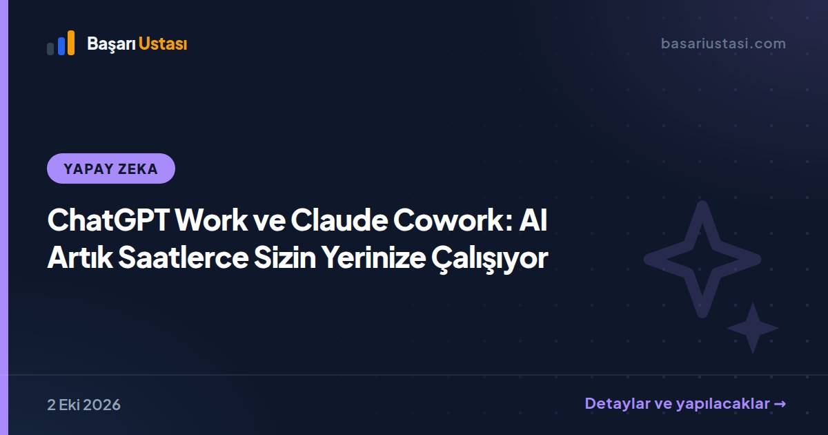 ChatGPT Work ve Claude Cowork: AI Artık Saatlerce Sizin Yerinize Çalışıyor