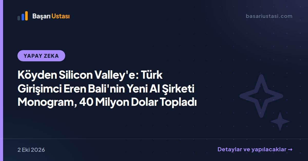 Köyden Silicon Valley'e: Türk Girişimci Eren Bali'nin Yeni AI Şirketi Monogram, 40 Milyon Dolar Topladı