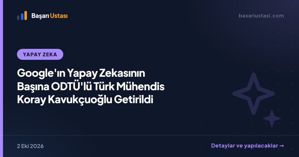 Google'ın Yapay Zekasının Başına ODTÜ'lü Türk Mühendis Koray Kavukçuoğlu Getirildi