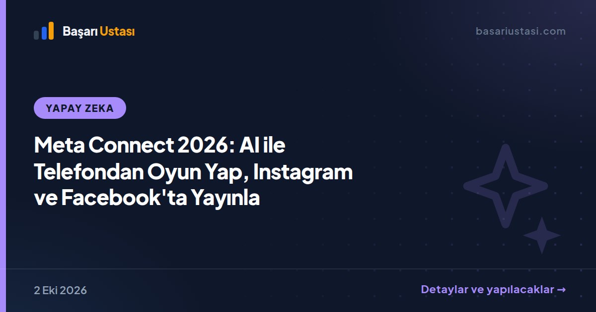 Meta Connect 2026: AI ile Telefondan Oyun Yap, Instagram ve Facebook'ta Yayınla