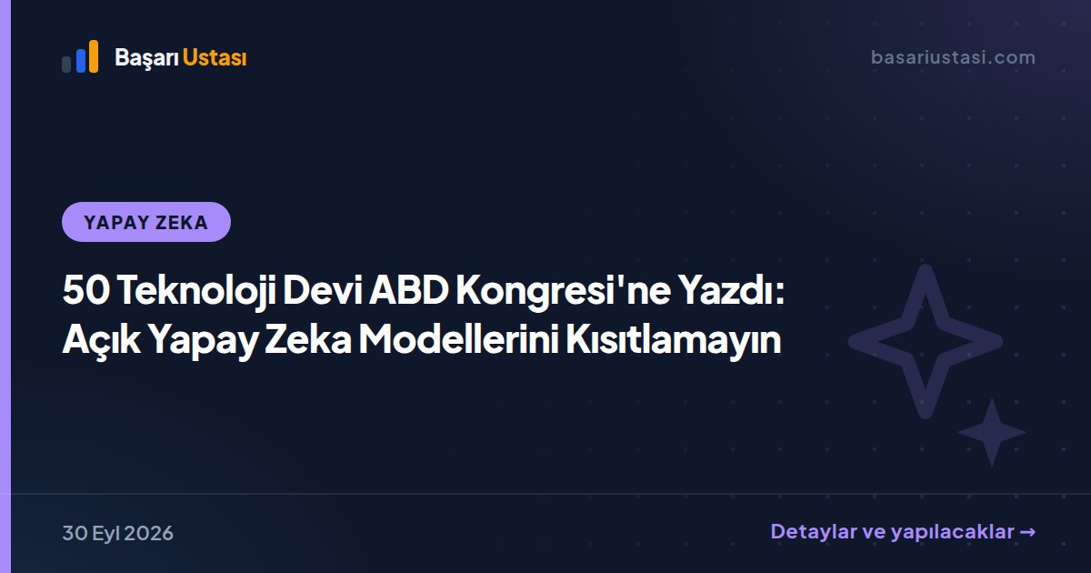 50 Teknoloji Devi ABD Kongresi'ne Yazdı: Açık Yapay Zeka Modellerini Kısıtlamayın