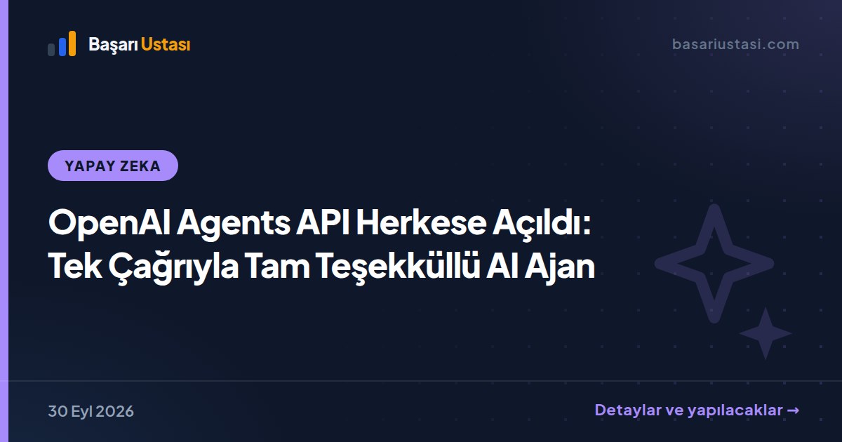 OpenAI Agents API Herkese Açıldı: Tek Çağrıyla Tam Teşekküllü AI Ajan