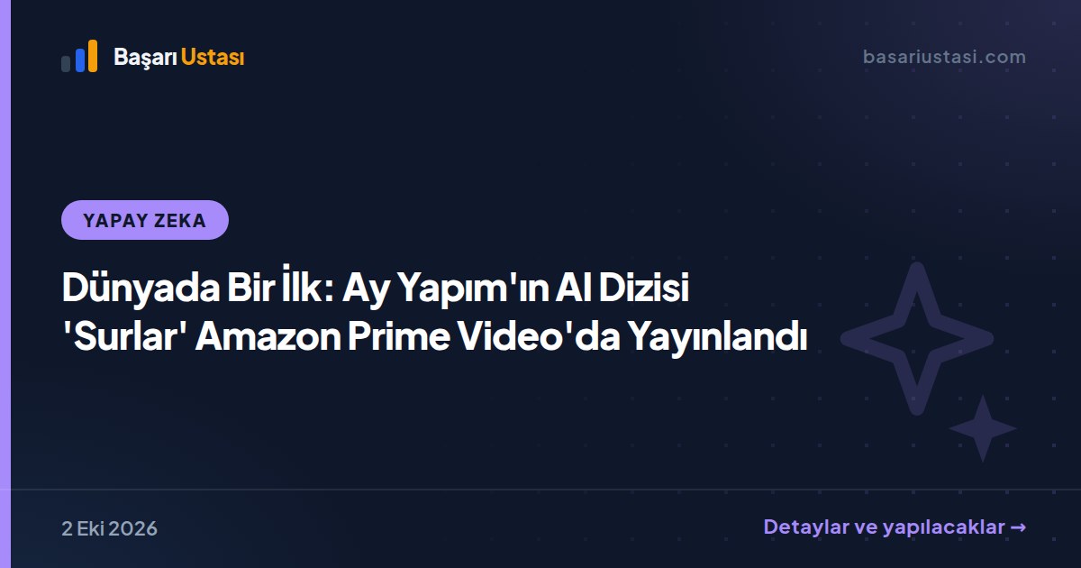 Dünyada Bir İlk: Ay Yapım'ın AI Dizisi 'Surlar' Amazon Prime Video'da Yayınlandı