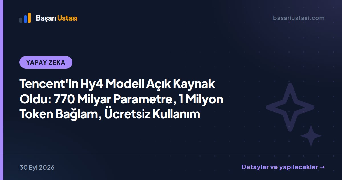 Tencent'in Hy4 Modeli Açık Kaynak Oldu: 770 Milyar Parametre, 1 Milyon Token Bağlam, Ücretsiz Kullanım