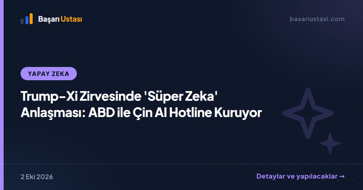 Trump-Xi Zirvesinde 'Süper Zeka' Anlaşması: ABD ile Çin AI Hotline Kuruyor