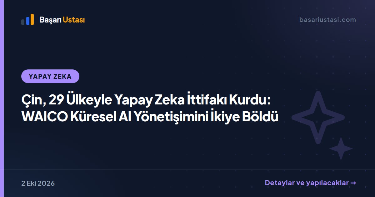 Çin, 29 Ülkeyle Yapay Zeka İttifakı Kurdu: WAICO Küresel AI Yönetişimini İkiye Böldü