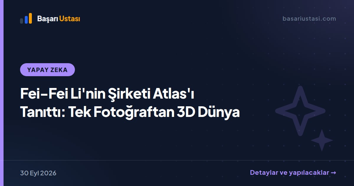 Fei-Fei Li'nin Şirketi Atlas'ı Tanıttı: Tek Fotoğraftan 3D Dünya