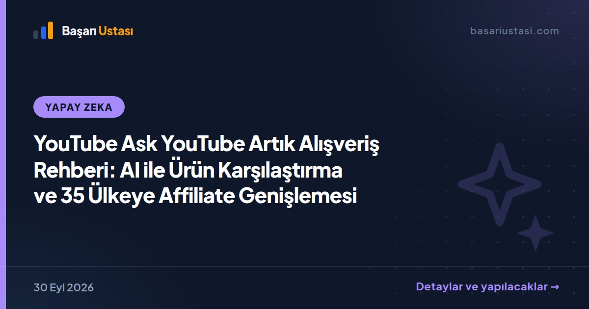 YouTube Ask YouTube Artık Alışveriş Rehberi: AI ile Ürün Karşılaştırma ve 35 Ülkeye Affiliate Genişlemesi